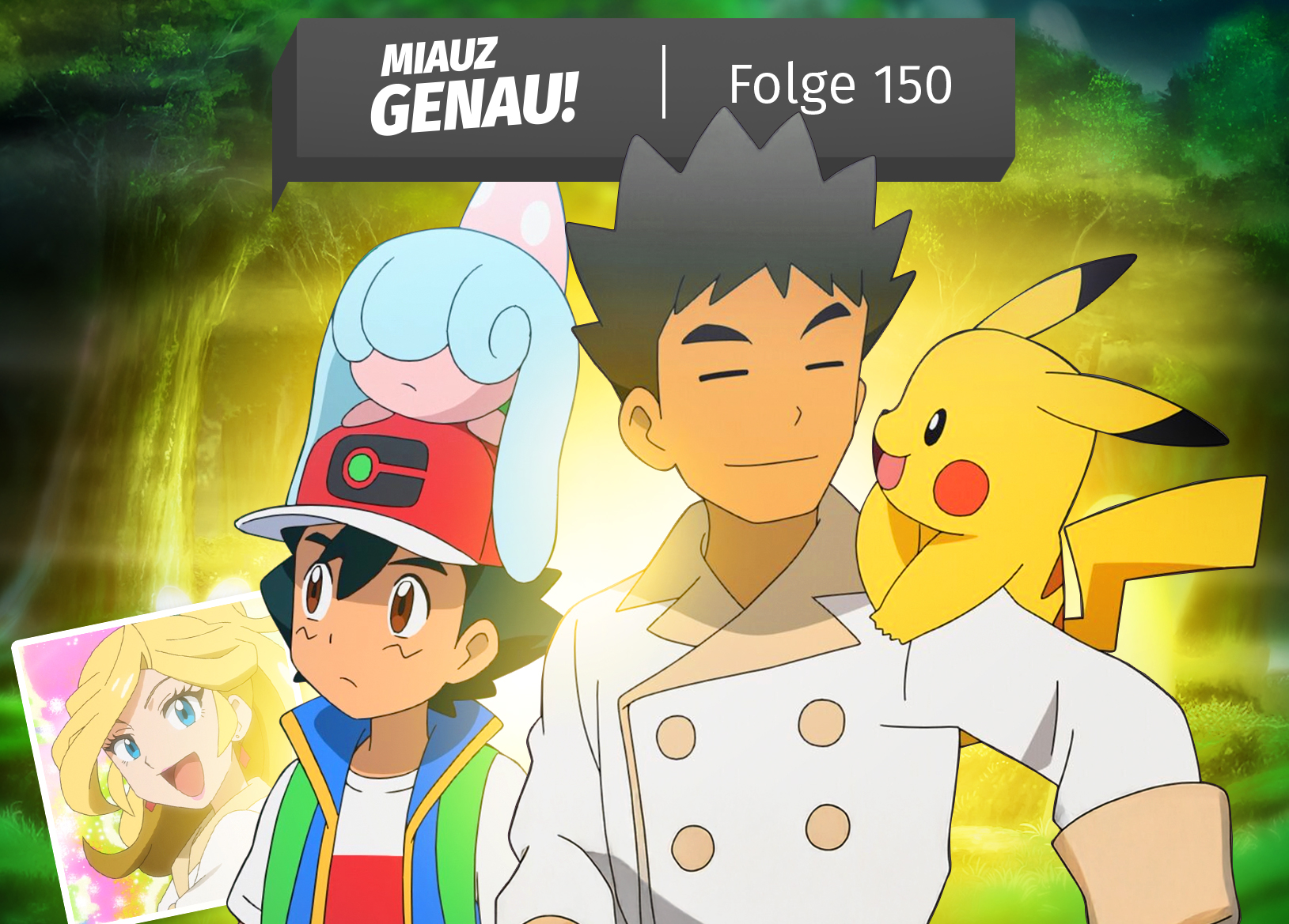 Podcast-Cover von ‚Miauz Genau!‘ Folge 150: Ash mit Felori auf dem Kopf, Rocko mit Pikachu auf der Schulter, ein strahlender Waldhintergrund und ein Bild von der neuen Flamme von Rocko aufleuchtend im Hintergrund – Anspielung auf die Pokémon-Episode ‚Unsere Helden und eine Hexe!‘