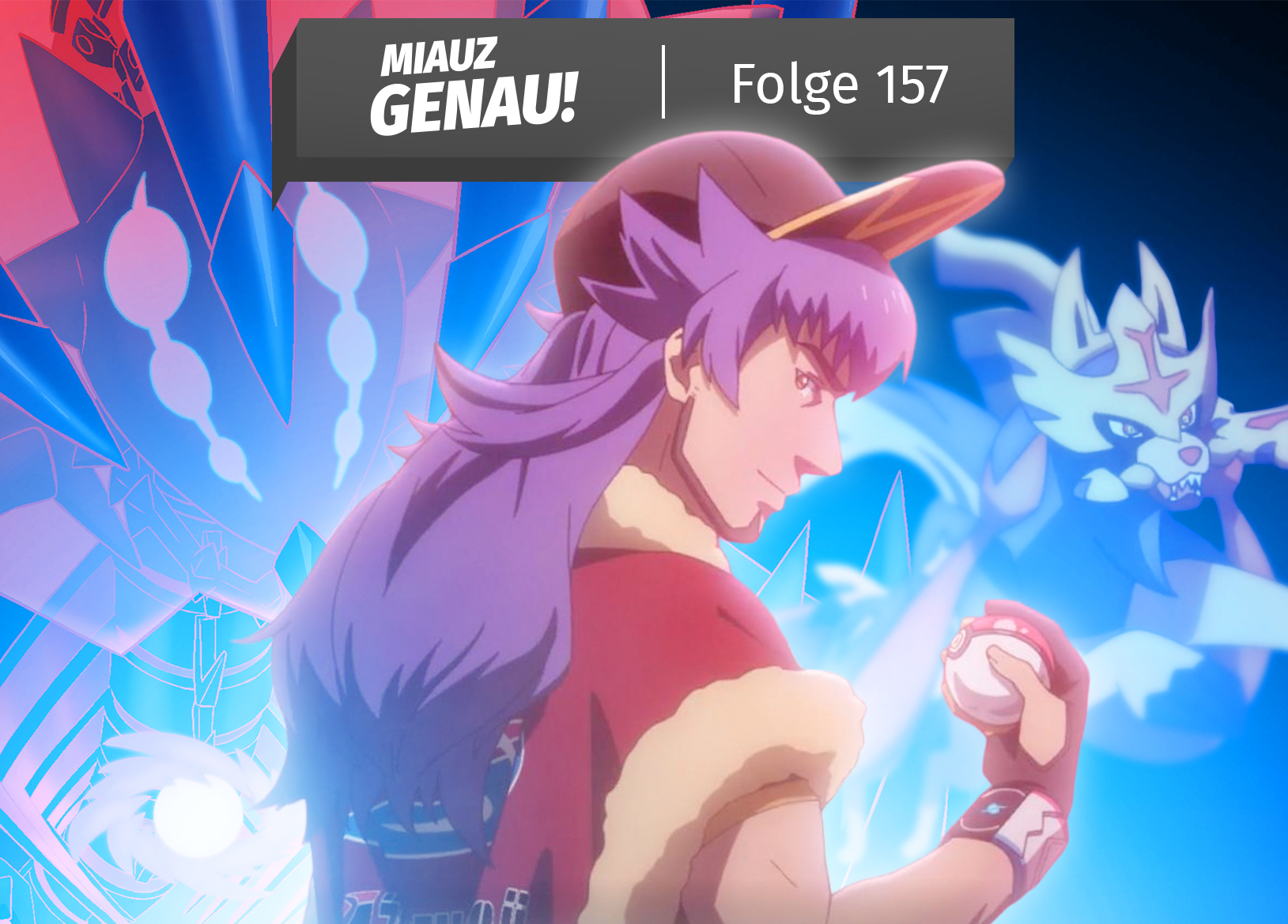 Podcastcover von „Miauz Genau! – Folge 157“. Abgebildet ist Champ Delion aus der Galar-Region mit Pokéball in der Hand, im Hintergrund erscheinen Endynalos und Zacian aus der Pokémon-Serie „Pokémon Entwicklungen“