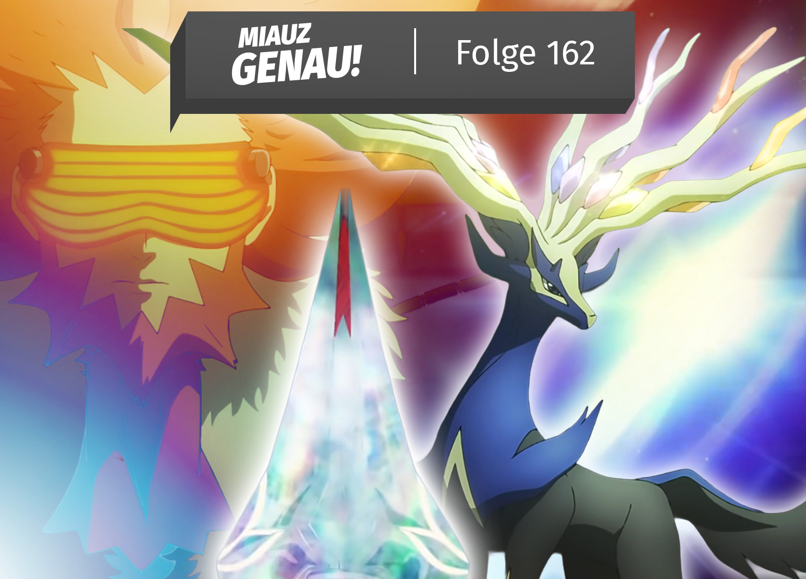 Podcast-Cover von ‚Miauz Genau!‘ Folge 162 mit Flordelis, dem ultimativen Weapon-Kristall und dem legendären Pokémon Xerneas aus Pokémon X/Y.