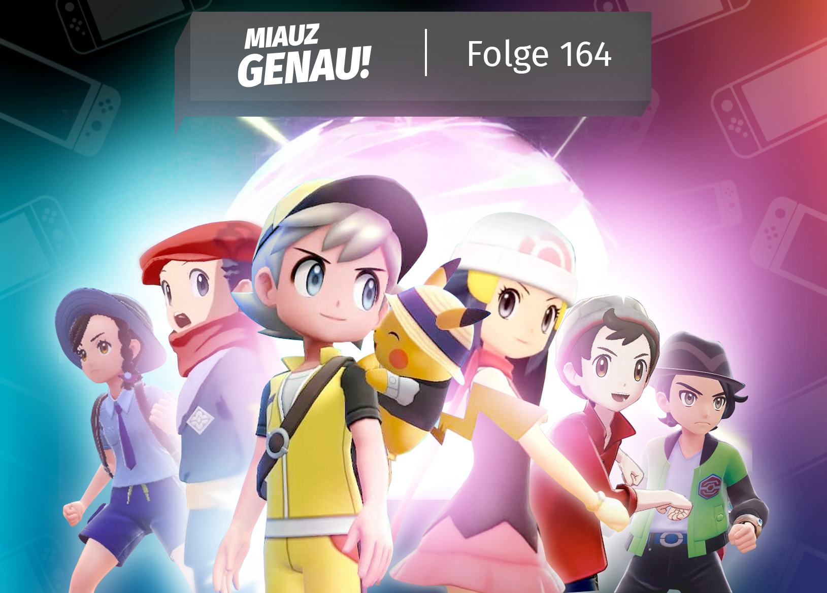 Podcast-Cover „Miauz Genau“ Folge 164 zur Pokémon-Nintendo-Switch-Ära: Protagonist*innen aus allen Pokémon-Hauptspielen auf Switch mit Pikachu vor farbigem Hintergrund; Gäste der Folge: Katharina (Bisafans), LEOsMIND, Lea Irion und Liam.